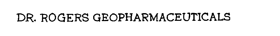 DR.  ROGERS GEOPHARMACEUTICALS