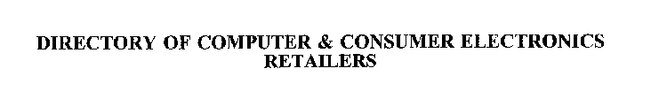 DIRECTORY OF COMPUTER & CONSUMER ELECTRONICS RETAILERS