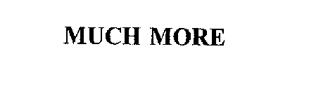 MUCH MORE