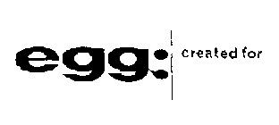 EGG:CREATED FOR