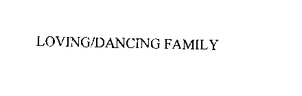 LOVING/DANCING FAMILY