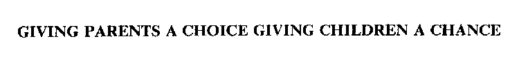 GIVING PARENTS A CHOICE GIVING CHILDREN A CHANCE