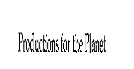 PRODUCTIONS FOR THE PLANET