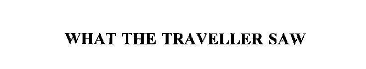 WHAT THE TRAVELLER SAW