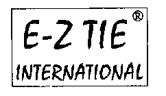 E-Z TIE INTERNATIONAL