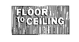 FLOOR TO CEILING
