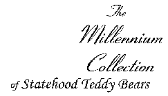 THE MILLENNIUM COLLECTION OF STATEHOOD TEDDY BEARS