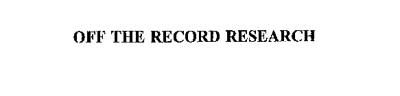 OFF THE RECORD RESEARCH