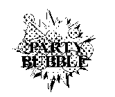 PARTY BUBBLE