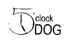 FIVE O'CLOCK DOG