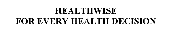 HEALTHWISE FOR EVERY HEALTH DECISION