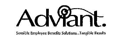 ADVIANT.  SENSIBLE EMPLOYEE BENEFITS SOLUTIONS...TANGIBLE RESULTS
