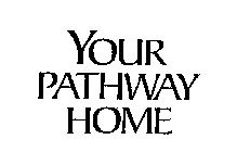 YOUR PATHWAY HOME