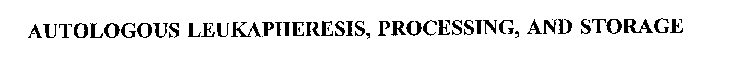 AUTOLOGOUS LEUKAPHERESIS, PROCESSING, AND STORAGE