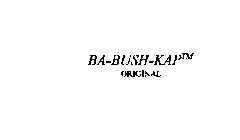 BA-BUSH-KAP ORIGINAL