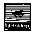 RIGHT OF NIGHT TRUMPH