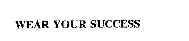 WEAR YOUR SUCCESS