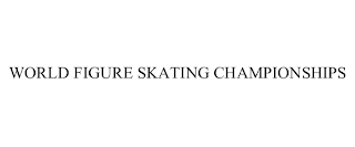 WORLD FIGURE SKATING CHAMPIONSHIPS