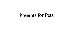 PRESENTS FOR PETS