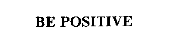 BE POSITIVE