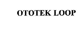 OTOTEK LOOP