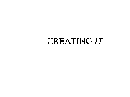 CREATING IT