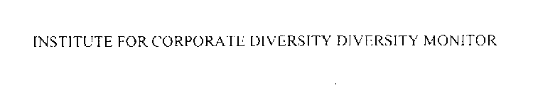 INSTITUTE FOR CORPORATE DIVERSITY DIVERSITY MONITOR