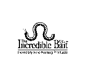 THE INCREDIBLE BAIT CO. INCREDIBLY FINE FISHING PRODUCTS