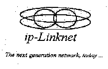 IP-LINKNET THE NEXT GENERATION NETWORK,TODAY...