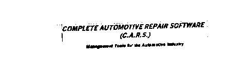 COMPLETE AUTOMOTIVE REPAIR SOFTWARE (C.A.R.S.) MANAGEMENT TOOLS FOR THE AUTOMOTIVE INDUSTRY