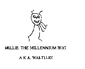 MILLIE, THE MILLENNIUM BUG. A.K.A. WAI-TU-KI