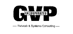 GVP INCORPORATED NETWORK & SYSTEMS CONSULTING