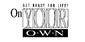 ON YOUR OWN GET READY FOR LIFE!