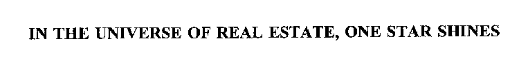 IN THE UNIVERSE OF REAL ESTATE, ONE STAR SHINES