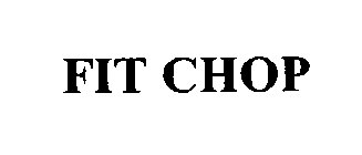 FIT CHOP