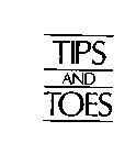 TIPS AND TOES