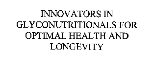 INNOVATORS IN GLYCONUTRITIONALS FOR OPTIMAL HEALTH AND LONGEVITY
