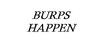 JUST BECAUSE . . .  BURPS HAPPEN