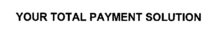 YOUR TOTAL PAYMENT SOLUTION