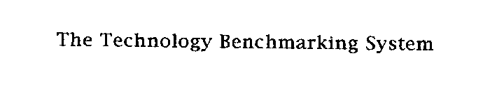 THE TECHNOLOGY BENCHMARKING SYSTEM