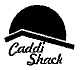 CADDI SHACK