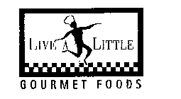 LIVE A LITTLE GOURMET FOODS