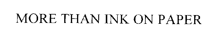 MORE THAN INK ON PAPER