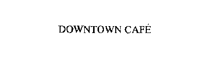 DOWNTOWN CAFE