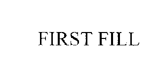 FIRST FILL