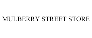 MULBERRY STREET STORE