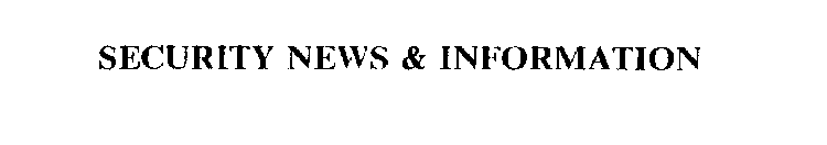 SECURITY NEWS & INFORMATION