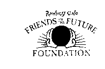 RAINFOREST CAFE FRIENDS OF THE FUTURE FOUNDATION