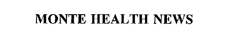 MONTE HEALTH NEWS