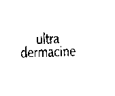 ULTRA DERMACINE